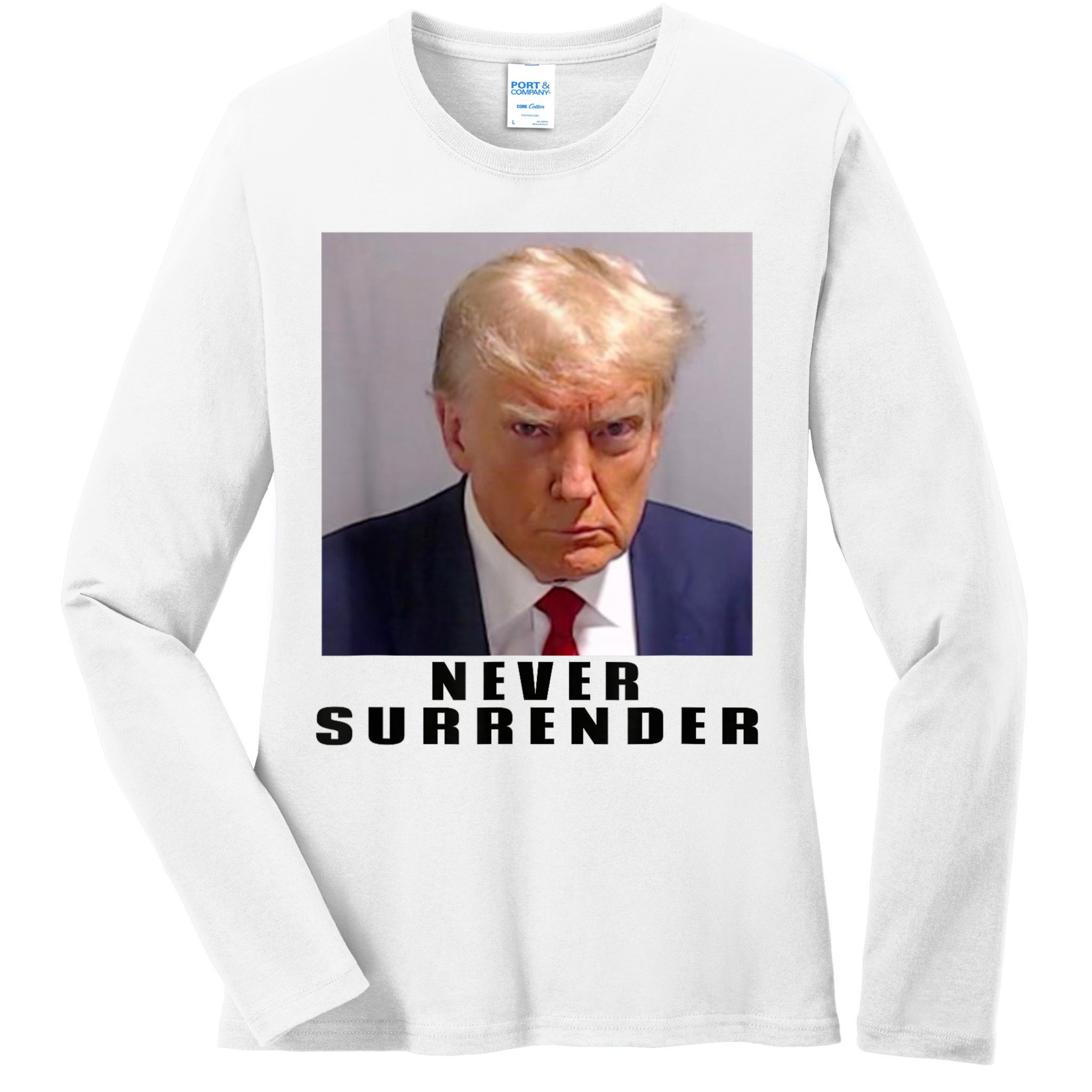 Trump never surrender Donald Trump Mugshot 2024 Ladies Long Sleeve Shirt