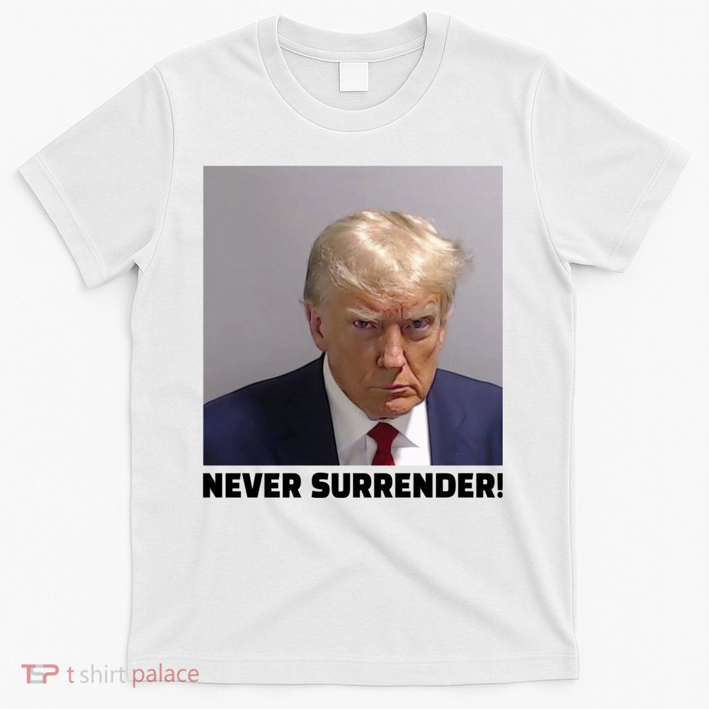 Trump never surrender Donald Trump Mugshot 2024 T-Shirt