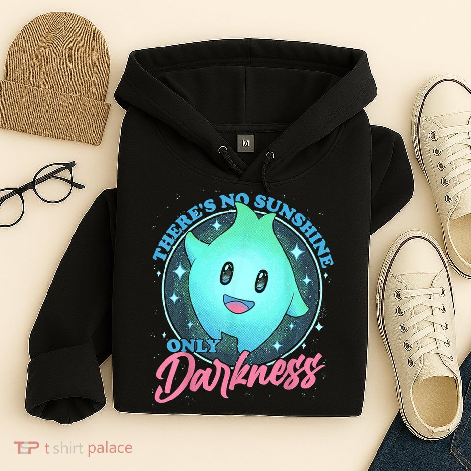 Theres No Sunshine Only Darkness Hoodie