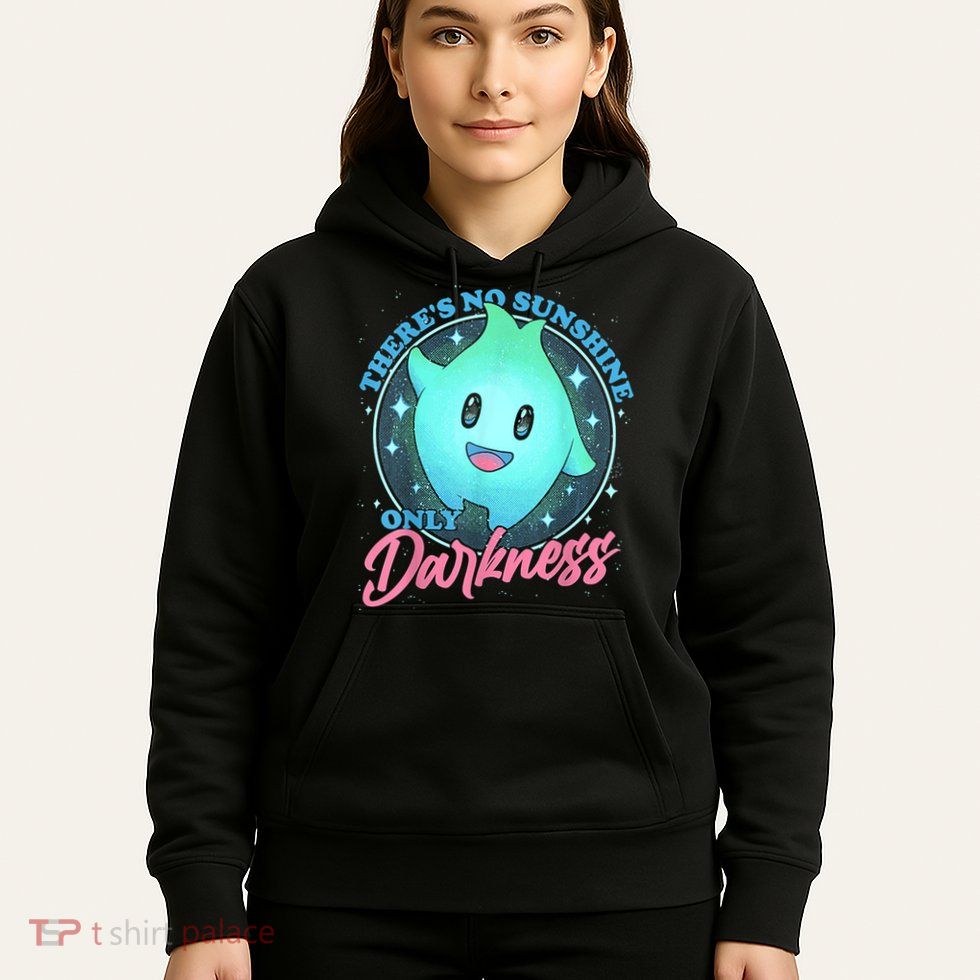 Theres No Sunshine Only Darkness Hoodie