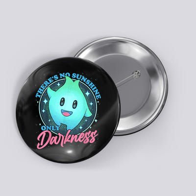 Theres No Sunshine Only Darkness Button