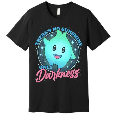 Theres No Sunshine Only Darkness Premium T-Shirt