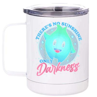 Theres No Sunshine Only Darkness 12 oz Stainless Steel Tumbler Cup