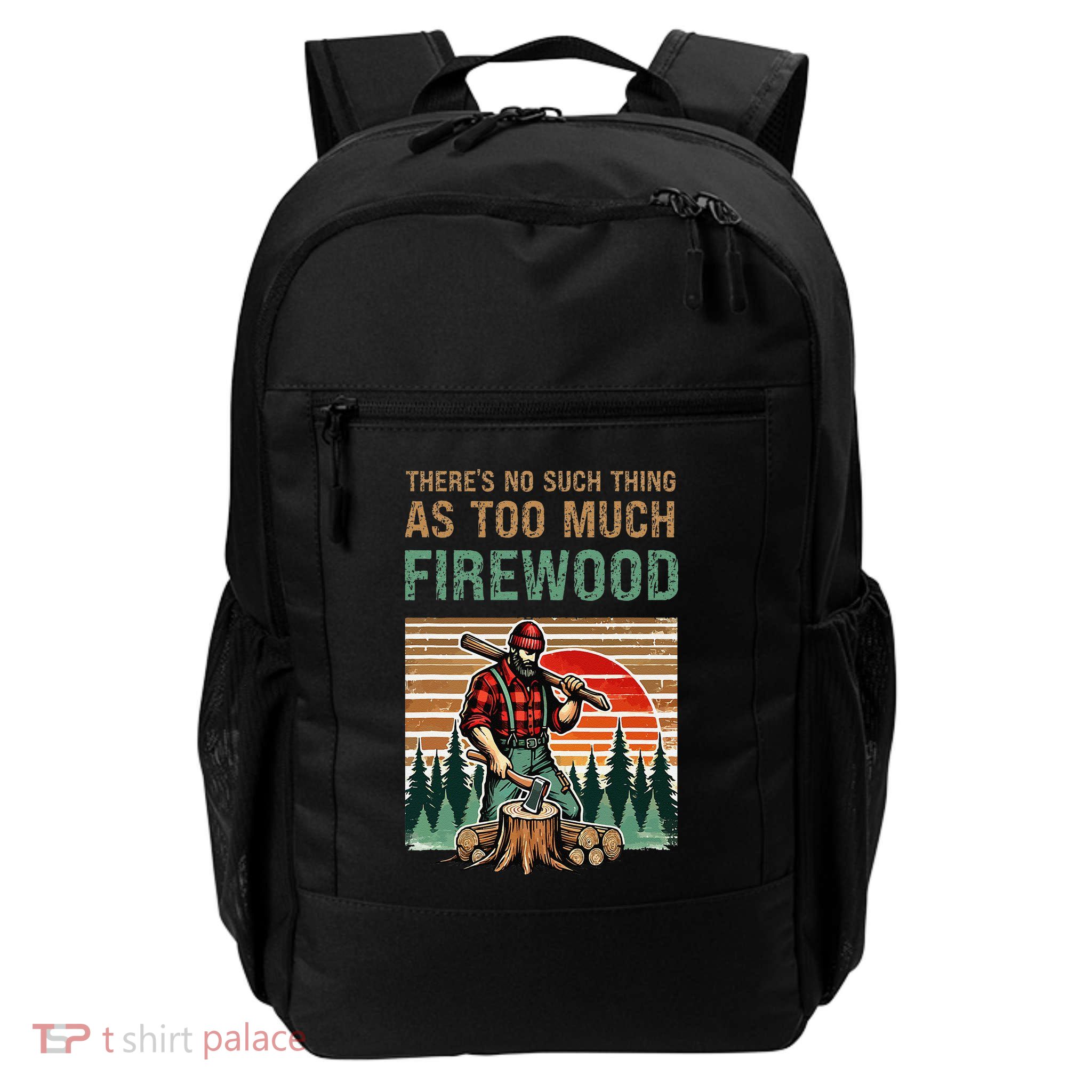 ThereS No Such Thing As Too Much Firewood Woodworking Gift Daily Commute Backpack