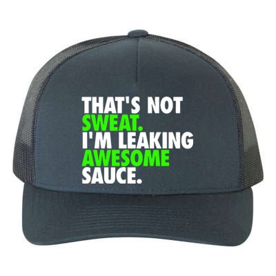 ThatS Not Sweat IM Leaking Awesome Sauce Yupoong Adult 5-Panel Trucker Hat