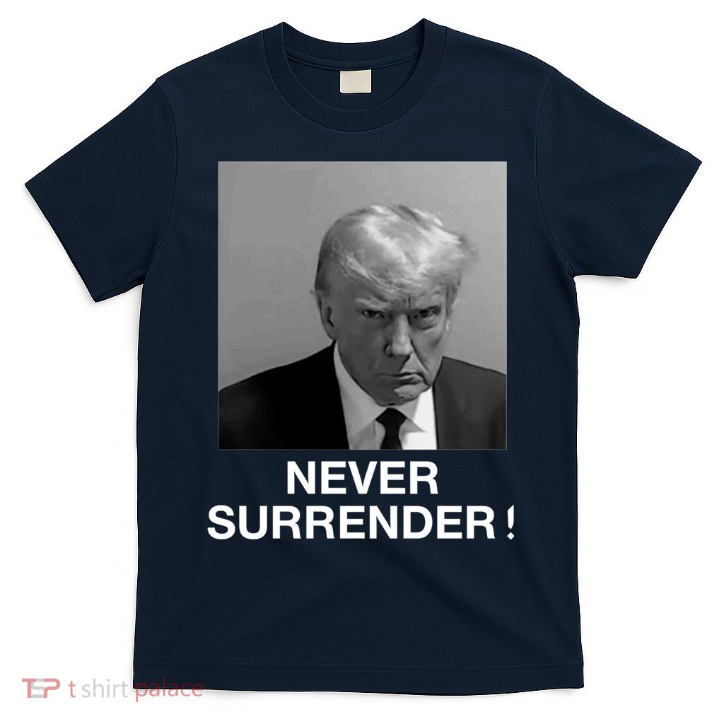 Trump never surrender Donald Trump Mugshot 2024 T-Shirt