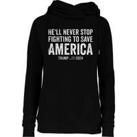 Trump Never Stop Fighting Save America 2024 Womens Funnel Neck Pullover Hood