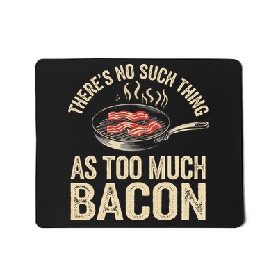 There's No Such Thing As Too Much Bacon Funny Mousepad
