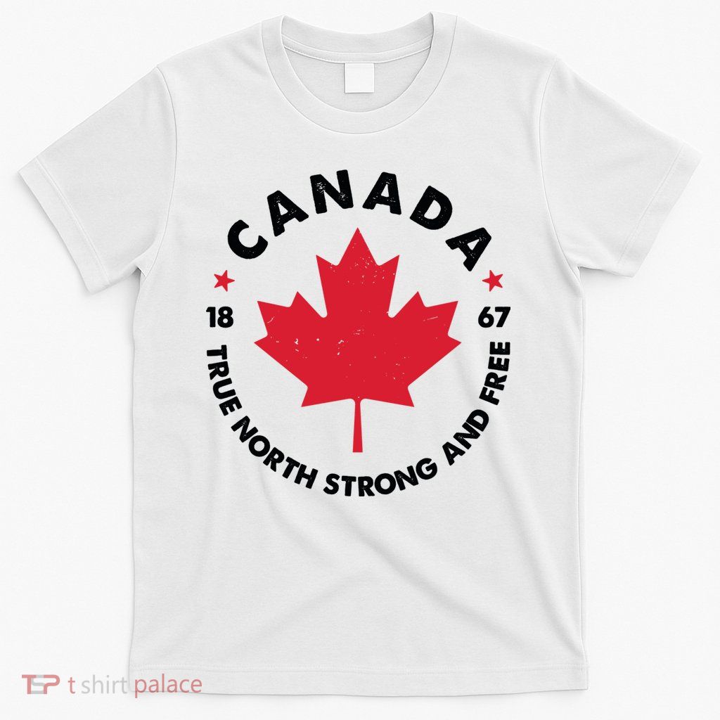 True North Strong And Free Canada T-Shirt