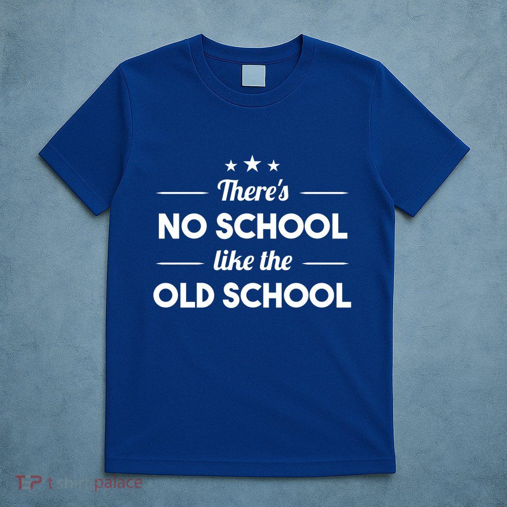 There's No School Like Old School T-Shirt