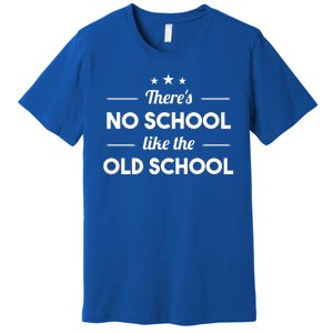 There's No School Like Old School Premium T-Shirt