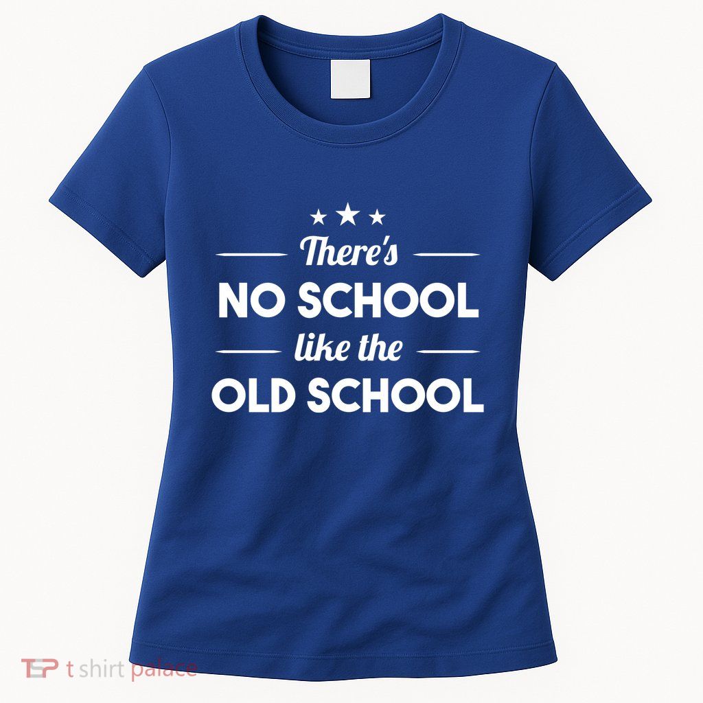 There's No School Like Old School Womens T-Shirt