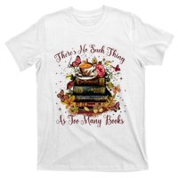 ThereS No Such Thing As Too Many Book T-Shirt