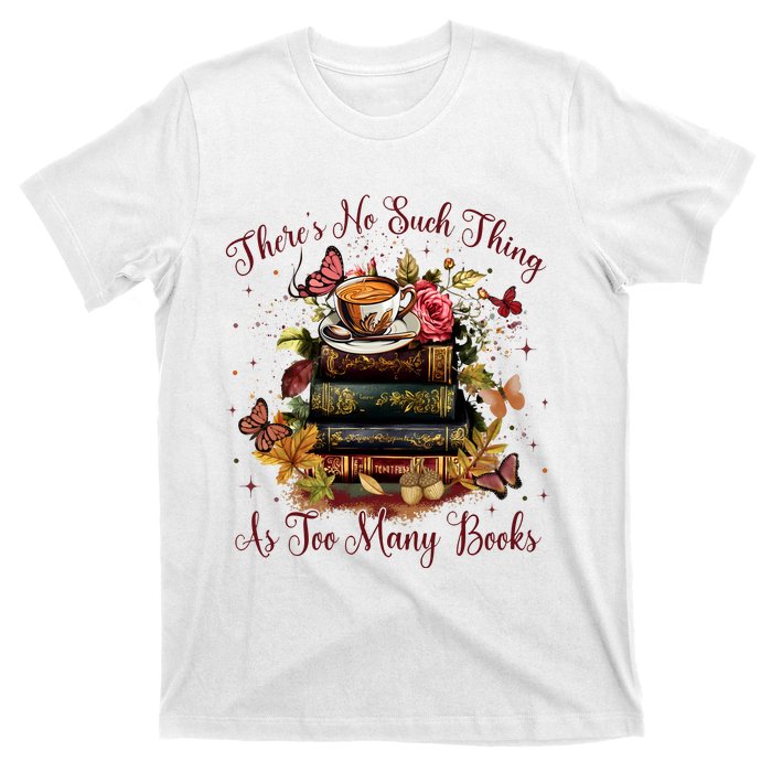 ThereS No Such Thing As Too Many Book T-Shirt