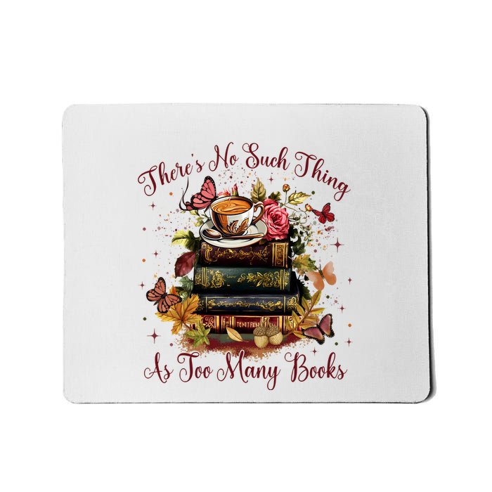 ThereS No Such Thing As Too Many Book Mousepad