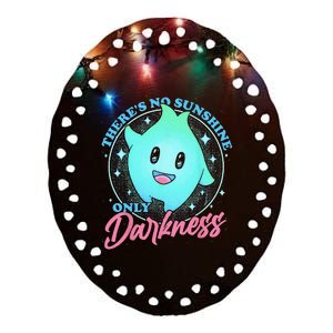 Theres No Sunshine Only Darkness Ceramic Oval Ornament