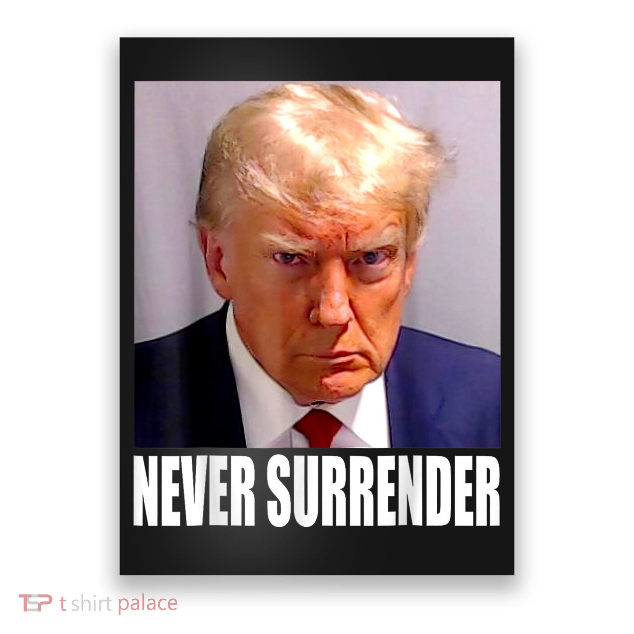 Trump Never Surrender Donald Trump Mugshot 2024 Poster