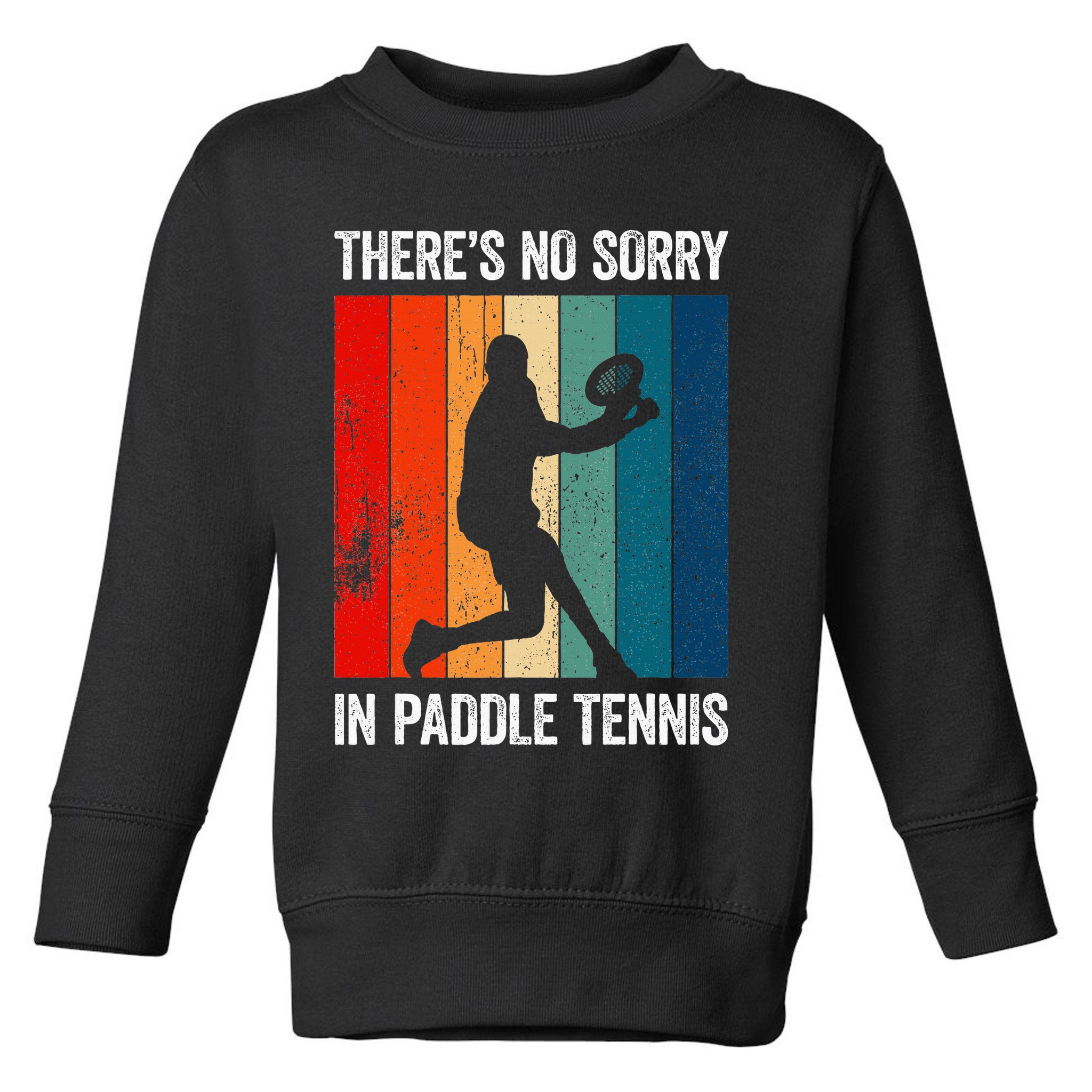ThreS No Sorry In Paddle Tennis Toddler Sweatshirt