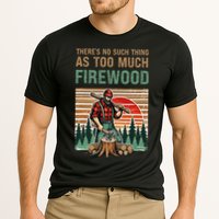 ThereS No Such Thing As Too Much Firewood Woodworking. Performance Shirt