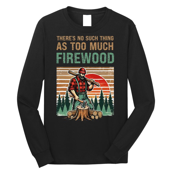 ThereS No Such Thing As Too Much Firewood Woodworking. Long Sleeve Shirt