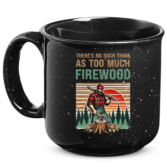 ThereS No Such Thing As Too Much Firewood Woodworking. 15oz Campfire Ceramic Mug