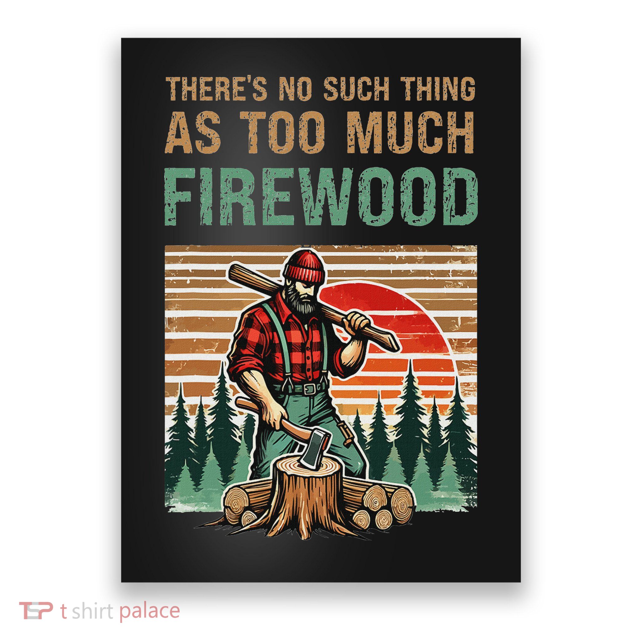 ThereS No Such Thing As Too Much Firewood Woodworking. Poster