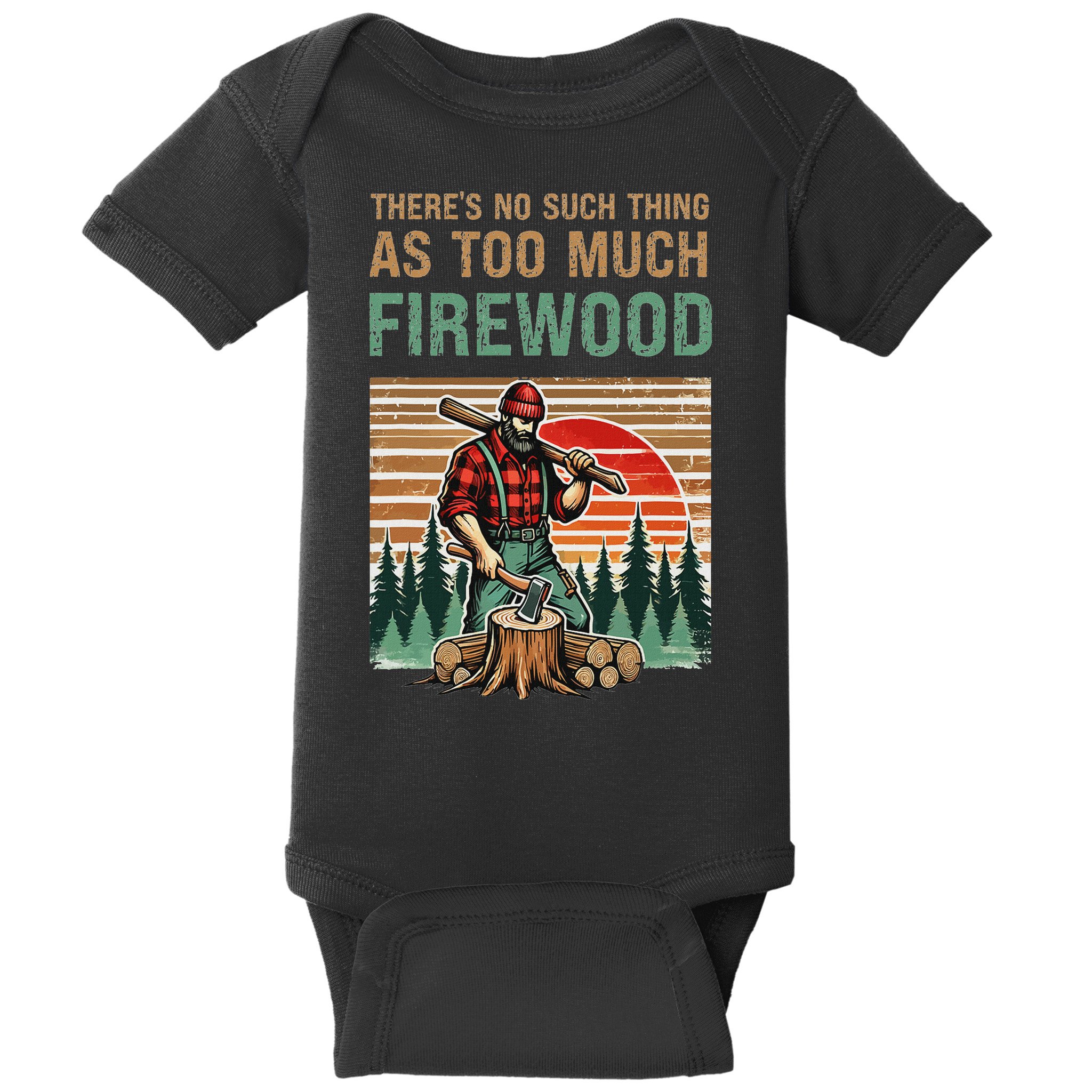 ThereS No Such Thing As Too Much Firewood Woodworking. Baby Bodysuit