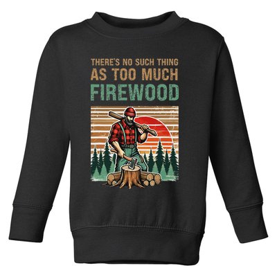 ThereS No Such Thing As Too Much Firewood Woodworking. Toddler Sweatshirt