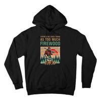 ThereS No Such Thing As Too Much Firewood Woodworking. Tall Hoodie
