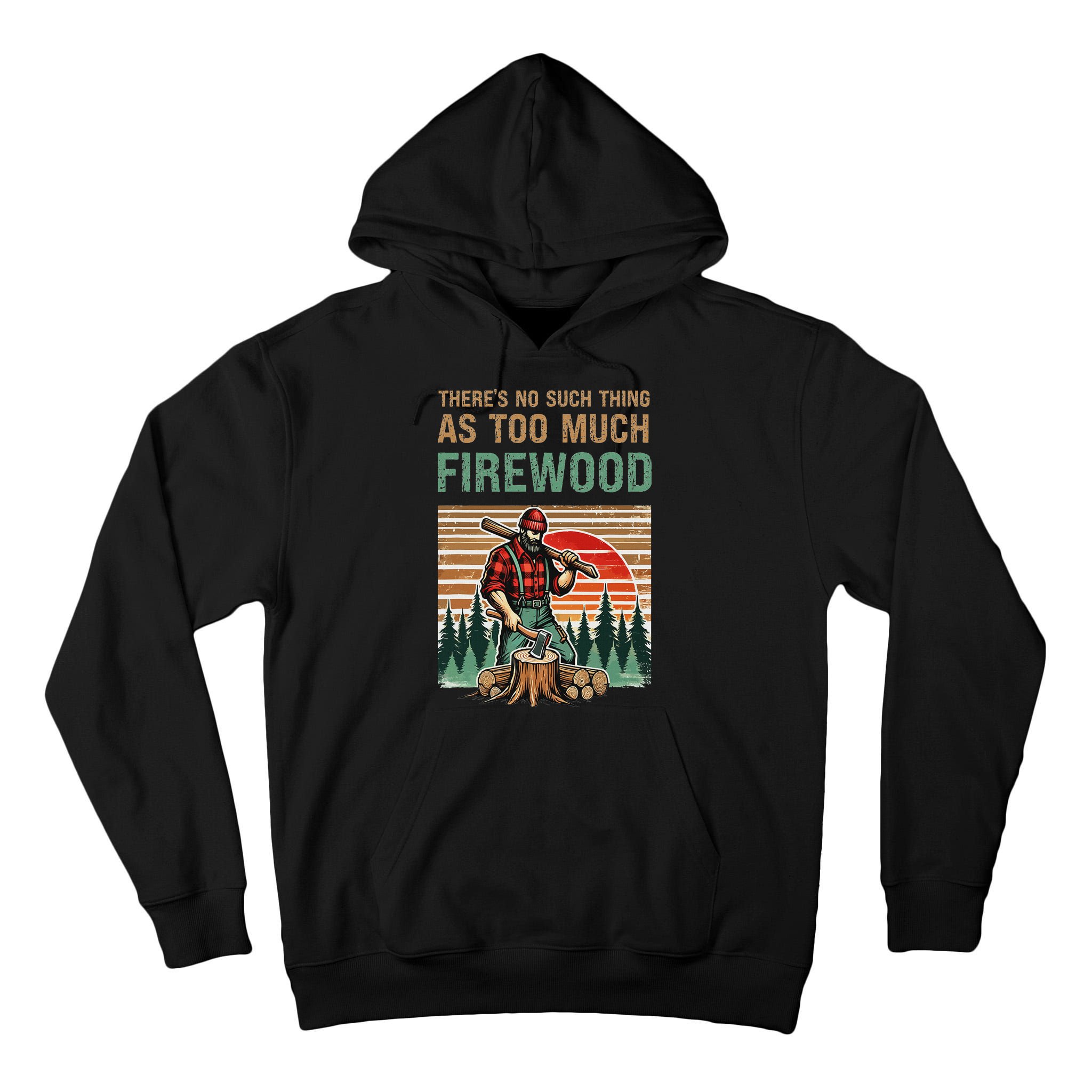 ThereS No Such Thing As Too Much Firewood Woodworking. Tall Hoodie