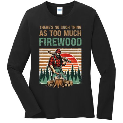 ThereS No Such Thing As Too Much Firewood Woodworking. Ladies Long Sleeve Shirt