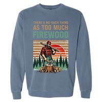 ThereS No Such Thing As Too Much Firewood Woodworking. Garment-Dyed Sweatshirt