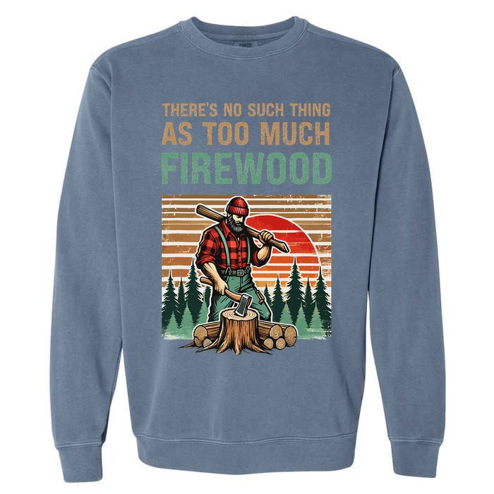 ThereS No Such Thing As Too Much Firewood Woodworking. Garment-Dyed Sweatshirt