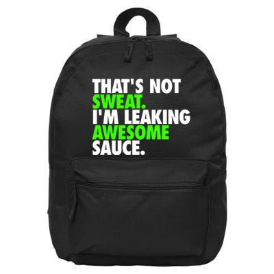 Thats Not Sweat Im Leaking Awesome Sauce 16 in Basic Backpack