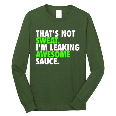 Thats Not Sweat Im Leaking Awesome Sauce Long Sleeve Shirt