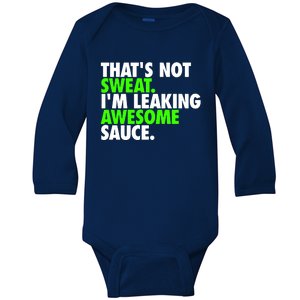 Thats Not Sweat Im Leaking Awesome Sauce Baby Long Sleeve Bodysuit