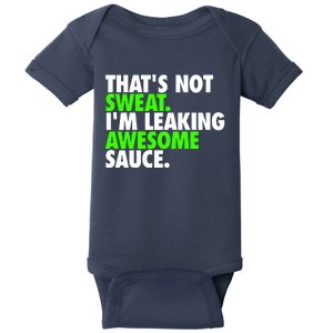 Thats Not Sweat Im Leaking Awesome Sauce Baby Bodysuit