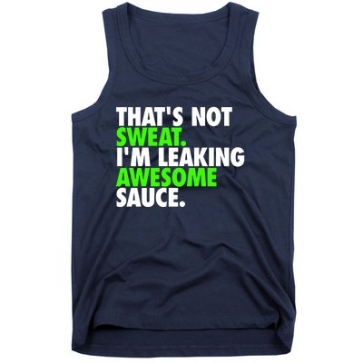 Thats Not Sweat Im Leaking Awesome Sauce Tank Top