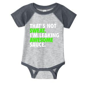 Thats Not Sweat Im Leaking Awesome Sauce Infant Baby Jersey Bodysuit