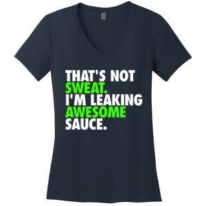 Thats Not Sweat Im Leaking Awesome Sauce Women's V-Neck T-Shirt