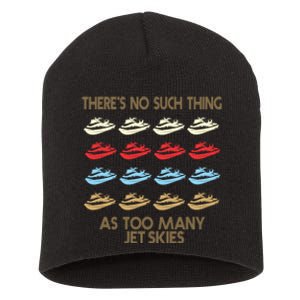 Theres No Such Thing As Too Many Jet Ski Water Sports Gift Short Acrylic Beanie