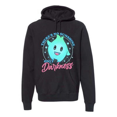 There's No Sunshine Only Darkness Premium Hoodie