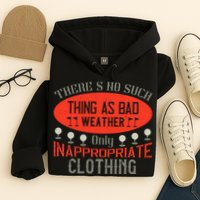 There’s No Such Thing As Bad Weather, Only Inappropriate Clothing Hoodie