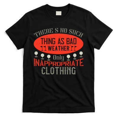 There’s No Such Thing As Bad Weather, Only Inappropriate Clothing T-Shirt