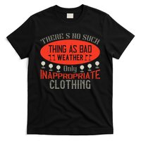 There’s No Such Thing As Bad Weather, Only Inappropriate Clothing T-Shirt