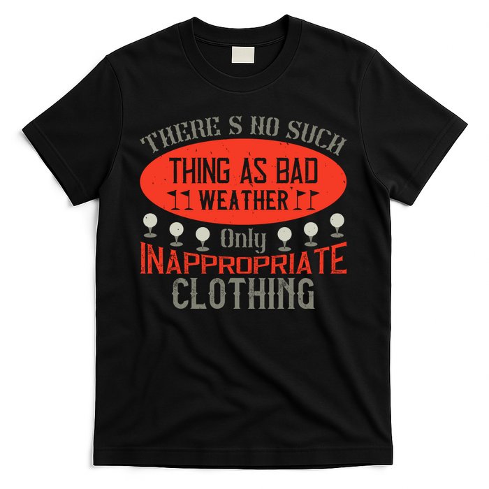 There’s No Such Thing As Bad Weather, Only Inappropriate Clothing T-Shirt