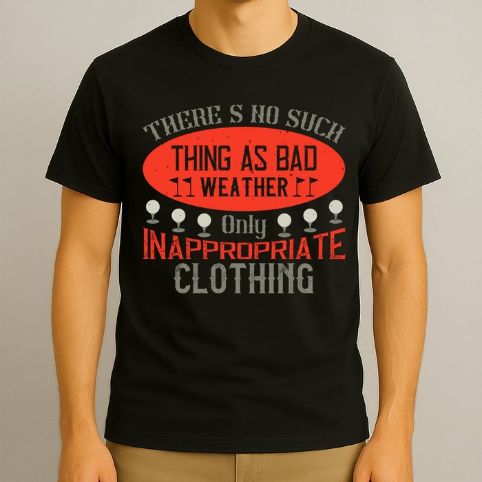 There’s No Such Thing As Bad Weather, Only Inappropriate Clothing T-Shirt