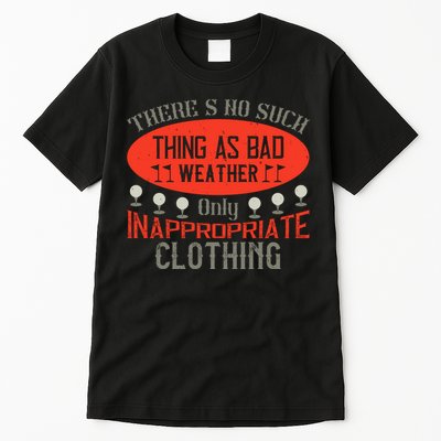 There’s No Such Thing As Bad Weather, Only Inappropriate Clothing Tall T-Shirt