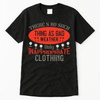 There’s No Such Thing As Bad Weather, Only Inappropriate Clothing Tall T-Shirt