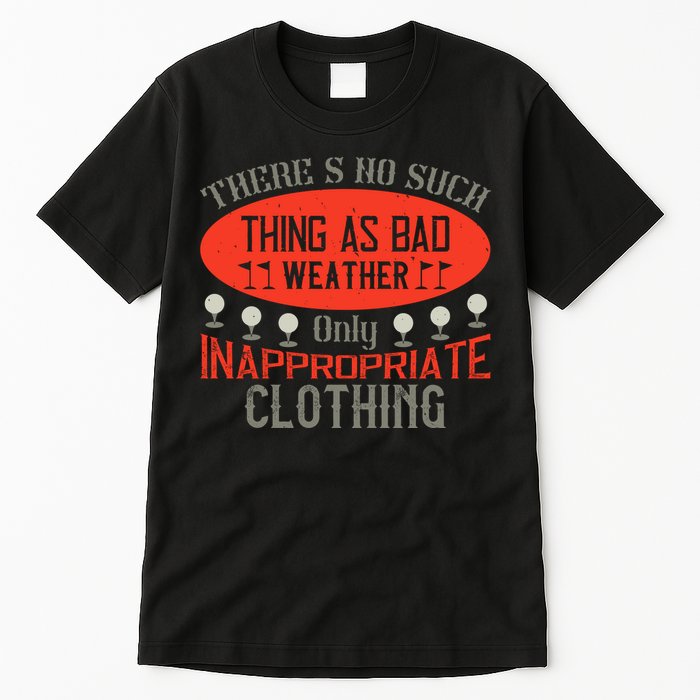 There’s No Such Thing As Bad Weather, Only Inappropriate Clothing Tall T-Shirt